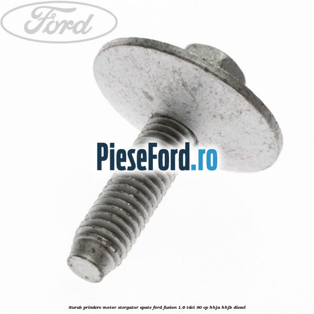 Surub prindere motor stergator spate Ford Fusion 1.6 TDCi 90 cp Surub prindere motor stergator spate Ford Fusion 1.6 TDCi 90 cp HHJA, HHJB diesel