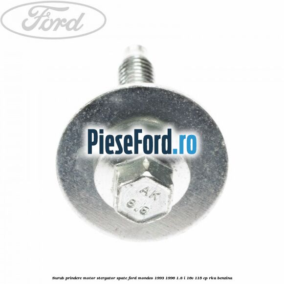 Surub prindere motor stergator spate Ford Mondeo 1993-1996 1.8 i 16V 115 cp RKA benzina