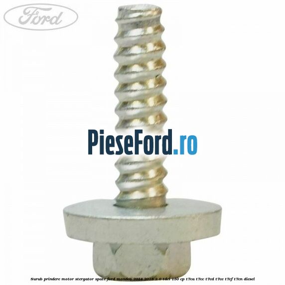 Surub prindere motor stergator spate Ford Mondeo 2014-2018 2.0 TDCi 150 cp Surub prindere motor stergator spate Ford Mondeo 2014-2018 2.0 TDCi 150 cp T7CA, T7CC, T7CD, T7CE, T7CF, T7CN diesel