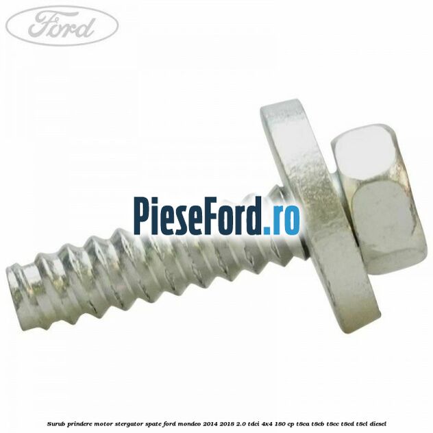 Surub prindere motor stergator spate Ford Mondeo 2014-2018 2.0 TDCi 4x4 180 cp T8CA, T8CB, T8CC, T8CD, T8CL diesel