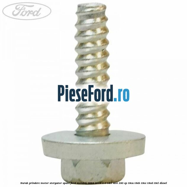 Surub prindere motor stergator spate Ford Mondeo 2014-2018 2.0 TDCi 4x4 180 cp T8CA, T8CB, T8CC, T8CD, T8CL diesel
