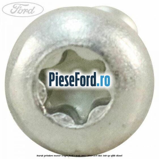Surub prindere motor trapa Ford C-Max 2011-2015 2.0 TDCi 140 cp UFDB diesel