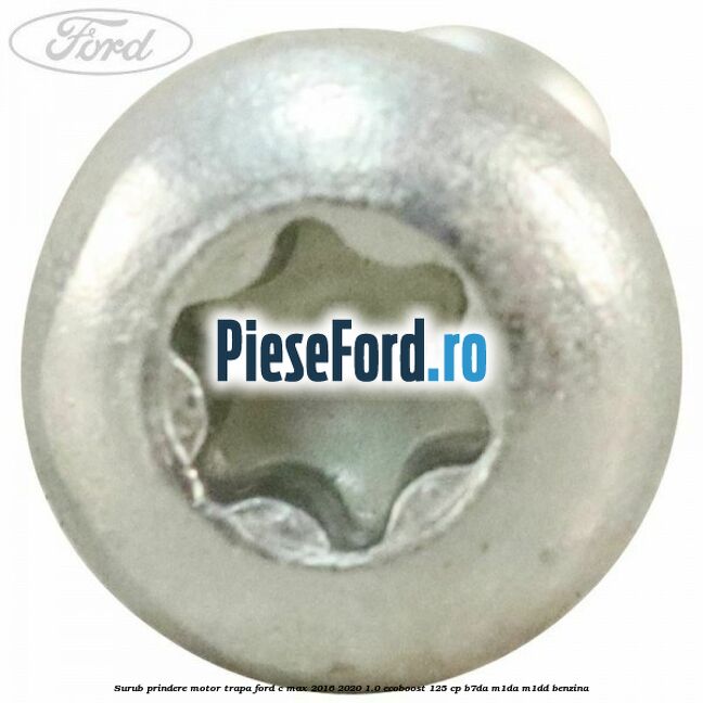 Surub prindere motor trapa Ford C-Max 2016-2020 1.0 EcoBoost 125 cp B7DA, M1DA, M1DD benzina