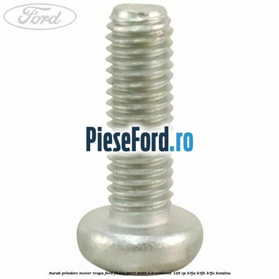 Surub prindere motor trapa Ford Fiesta 2017-2023 1.0 EcoBoost 125 cp B7JA, B7JB, B7JC benzina