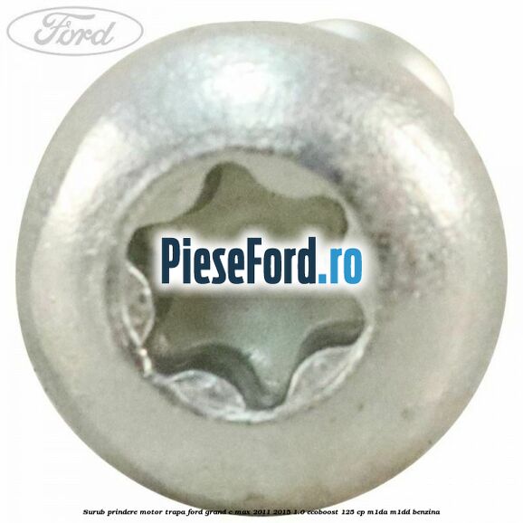 Surub prindere motor trapa Ford Grand C-Max 2011-2015 1.0 EcoBoost 125 cp M1DA, M1DD benzina