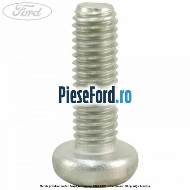 Surub prindere motor trapa Ford Puma 2020-2023 1.0 EcoBoost 95 cp M0JA benzina