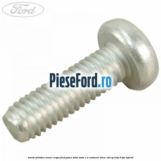 Surub prindere motor trapa Ford Puma 2020-2023 1.0 EcoBoost mHEV 125 cp B7JA, B7JB Hybrid