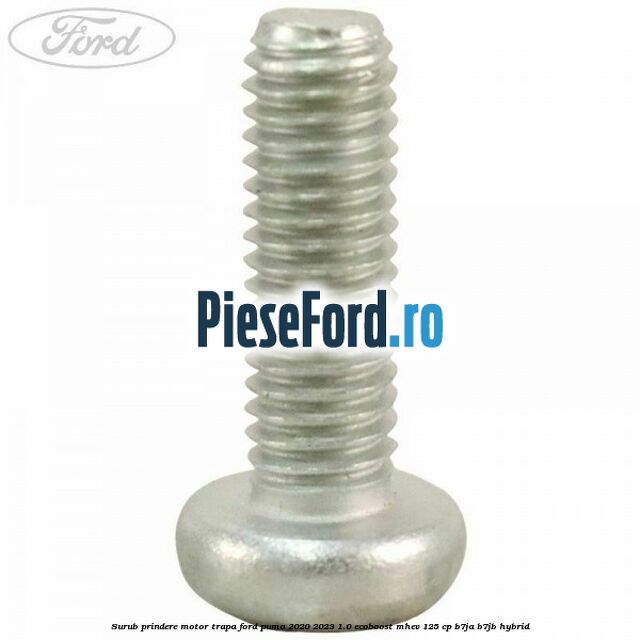 Surub prindere motor trapa Ford Puma 2020-2023 1.0 EcoBoost mHEV 125 cp B7JA, B7JB Hybrid