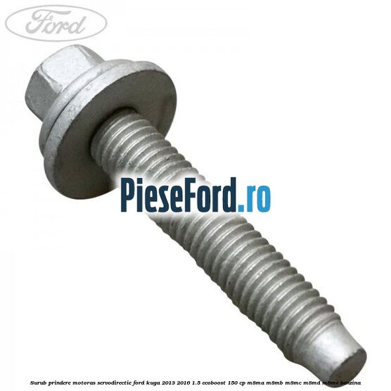 Surub prindere motoras servodirectie Ford Kuga 2013-2016 1.5 EcoBoost 150 cp