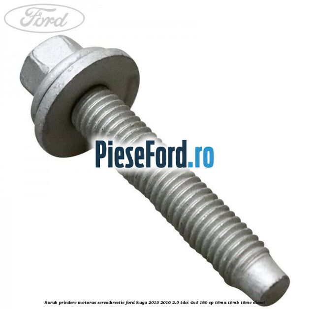 Surub prindere motoras servodirectie Ford Kuga 2013-2016 2.0 TDCi 4x4 180 cp