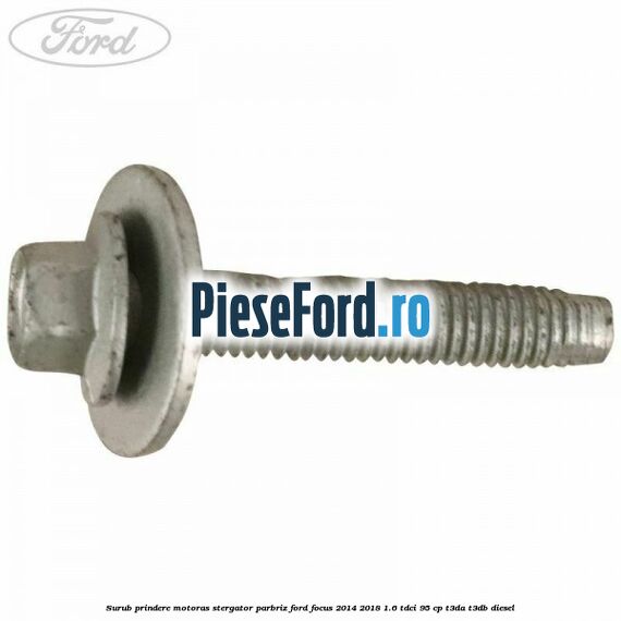 Surub prindere motoras stergator parbriz Ford Focus 2014-2018 1.6 TDCi 95 cp Surub prindere motoras stergator parbriz Ford Focus 2014-2018 1.6 TDCi 95 cp T3DA, T3DB diesel