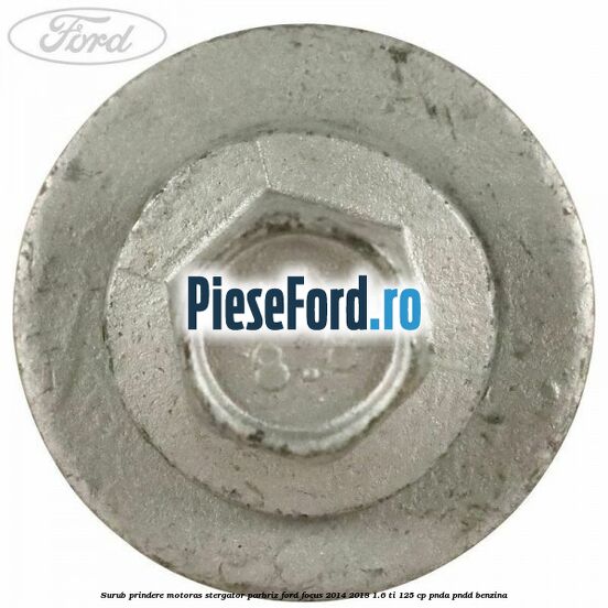 Surub prindere motoras stergator parbriz Ford Focus 2014-2018 1.6 Ti 125 cp PNDA, PNDD benzina
