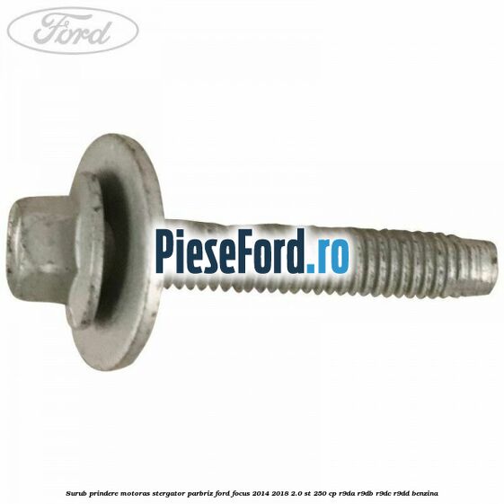 Surub prindere motoras stergator parbriz Ford Focus 2014-2018 2.0 ST 250 cp R9DA, R9DB, R9DC, R9DD benzina