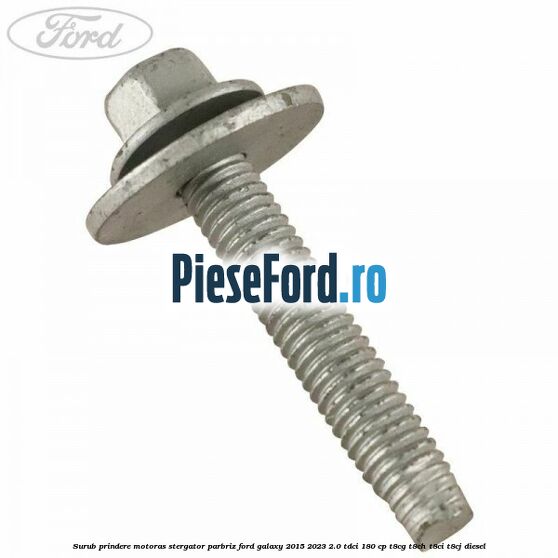 Surub prindere motoras stergator parbriz Ford Galaxy 2015-2023 2.0 TDCi 180 cp Surub prindere motoras stergator parbriz Ford Galaxy 2015-2023 2.0 TDCi 180 cp T8CG, T8CH, T8CI, T8CJ diesel