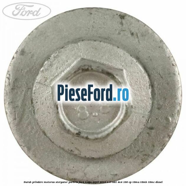 Surub prindere motoras stergator parbriz Ford Kuga 2016-2018 2.0 TDCi 4x4 180 cp T8MA, T8MB, T8MC diesel