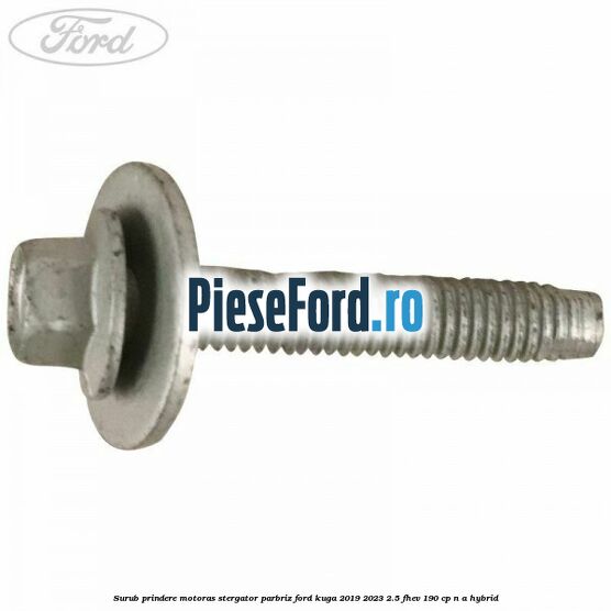 Surub prindere motoras stergator parbriz Ford Kuga 2019-2023 2.5 FHEV 190 cp n/a hybrid