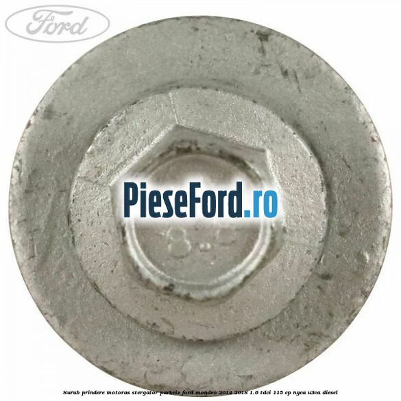 Surub prindere motoras stergator parbriz Ford Mondeo 2014-2018 1.6 TDCi 115 cp Surub prindere motoras stergator parbriz Ford Mondeo 2014-2018 1.6 TDCi 115 cp NGCA, U3CA diesel