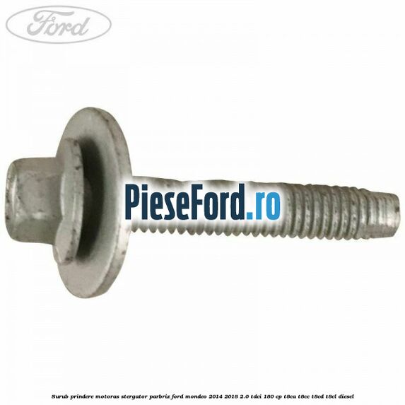 Surub prindere motoras stergator parbriz Ford Mondeo 2014-2018 2.0 TDCi 180 cp T8CA, T8CC, T8CD, T8CL diesel