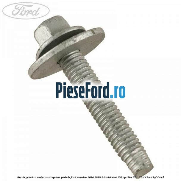 Surub prindere motoras stergator parbriz Ford Mondeo 2014-2018 2.0 TDCi 4x4 150 cp T7CA, T7CC, T7CD, T7CE, T7CF diesel