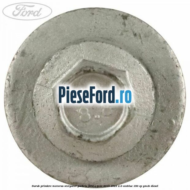 Surub prindere motoras stergator parbriz Ford S-Max 2015-2023 2.0 EcoBlue 150 cp YMCB diesel