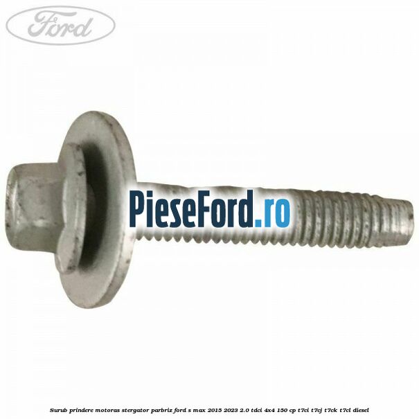 Surub prindere motoras stergator parbriz Ford S-Max 2015-2023 2.0 TDCi 4x4 150 cp T7CI, T7CJ, T7CK, T7CL diesel