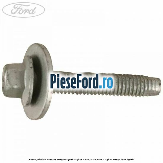 Surub prindere motoras stergator parbriz Ford S-Max 2015-2023 2.5 FHEV 190 cp Surub prindere motoras stergator parbriz Ford S-Max 2015-2023 2.5 FHEV 190 cp BGCA hybrid
