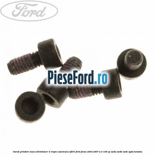 Surub prindere nuca schimbator 4 trepte automata 4F27E Ford Focus 2004-2007 2.0 145 cp AODA, AODB, AODE, SYDA benzina