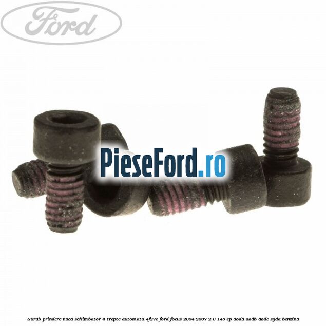 Surub prindere nuca schimbator 4 trepte automata 4F27E Ford Focus 2004-2007 2.0 145 cp AODA, AODB, AODE, SYDA benzina