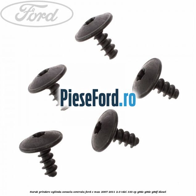 Surub prindere oglinda, consola centrala Ford C-Max 2007-2011 2.0 TDCi 133 cp G6DC, G6DE, G6DF diesel
