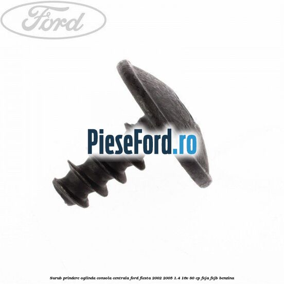 Surub prindere oglinda, consola centrala Ford Fiesta 2002-2005 1.4 16V 80 cp FXJA, FXJB benzina