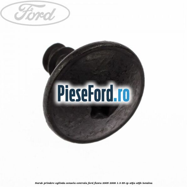 Surub prindere oglinda, consola centrala Ford Fiesta 2005-2008 1.3 69 cp A9JA, A9JB benzina