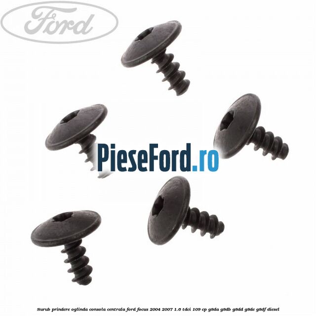 Surub prindere oglinda, consola centrala Ford Focus 2004-2007 1.6 TDCi 109 cp G8DA, G8DB, G8DD, G8DE, G8DF diesel