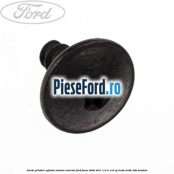 Surub prindere oglinda, consola centrala Ford Focus 2008-2011 1.6 Ti 115 cp HXDA, HXDB, SIDA benzina