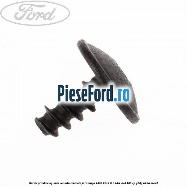 Surub prindere oglinda, consola centrala Ford Kuga 2008-2012 2.0 TDCi 4x4 136 cp