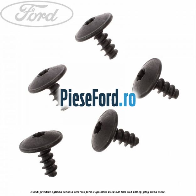 Surub prindere oglinda, consola centrala Ford Kuga 2008-2012 2.0 TDCi 4x4 136 cp G6DG, UKDA diesel