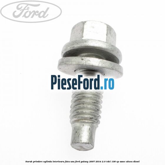 Surub prindere oglinda interioara fata usa Ford Galaxy 2007-2014 2.0 TDCi 136 cp AZWC, UKWA diesel