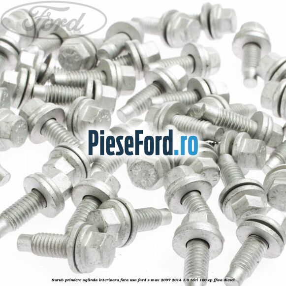 Surub prindere oglinda interioara fata usa Ford S-Max 2007-2014 1.8 TDCi 100 cp FFWA diesel