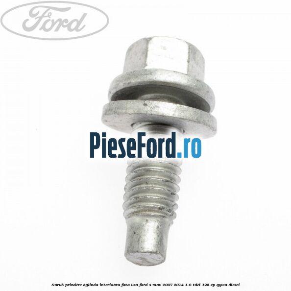 Surub prindere oglinda interioara fata usa Ford S-Max 2007-2014 1.8 TDCi 125 cp Surub prindere oglinda interioara fata usa Ford S-Max 2007-2014 1.8 TDCi 125 cp QYWA diesel