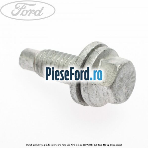 Surub prindere oglinda interioara fata usa Ford S-Max 2007-2014 2.0 TDCi 163 cp Surub prindere oglinda interioara fata usa Ford S-Max 2007-2014 2.0 TDCi 163 cp TXWA diesel