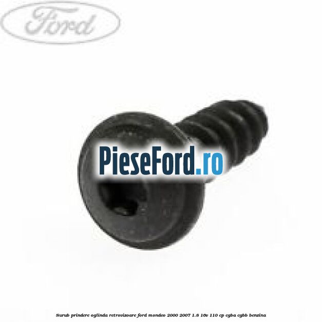 Surub prindere oglinda retrovizoare Ford Mondeo 2000-2007 1.8 16V 110 cp CGBA, CGBB benzina