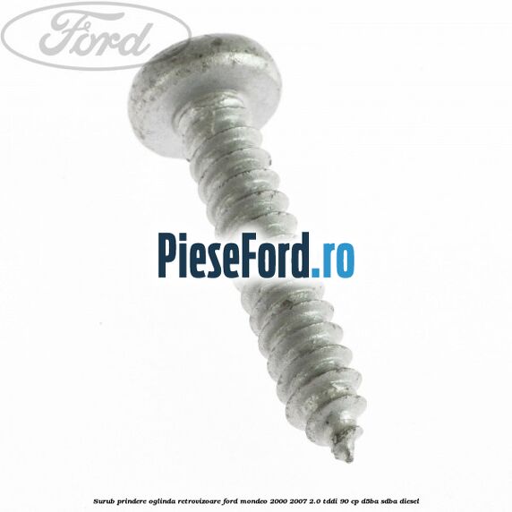 Surub prindere oglinda retrovizoare Ford Mondeo 2000-2007 2.0 TDDI 90 cp D5BA, SDBA diesel