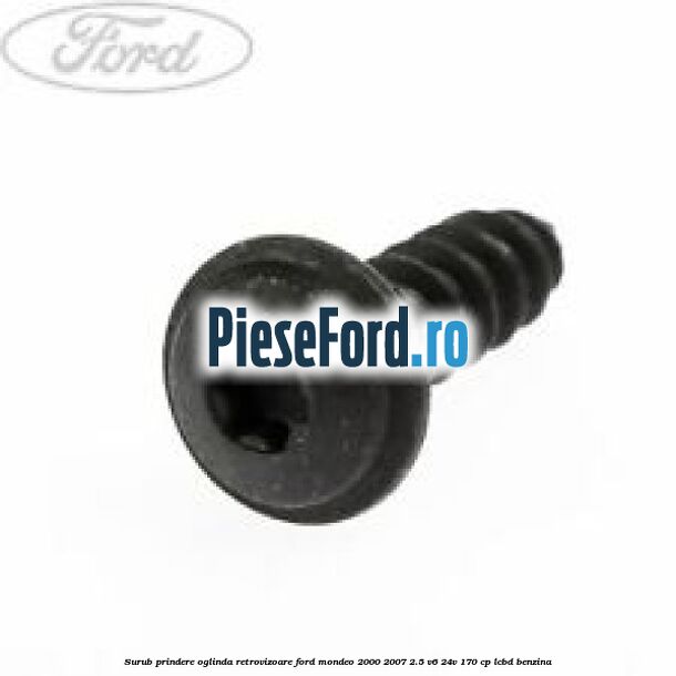 Surub prindere oglinda retrovizoare Ford Mondeo 2000-2007 2.5 V6 24V 170 cp LCBD benzina