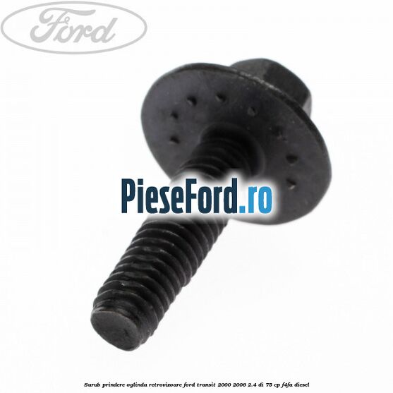 Surub prindere oglinda retrovizoare Ford Transit 2000-2006 2.4 DI 75 cp F4FA diesel