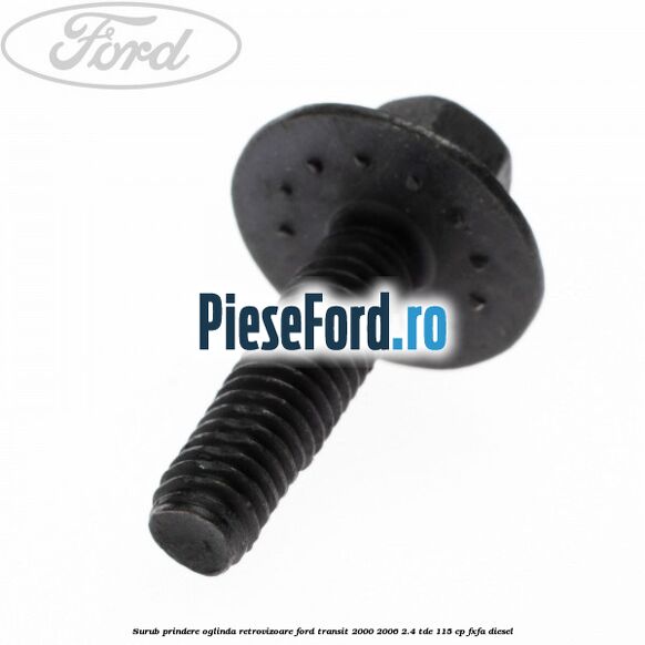 Surub prindere oglinda retrovizoare Ford Transit 2000-2006 2.4 TDE 115 cp FXFA diesel