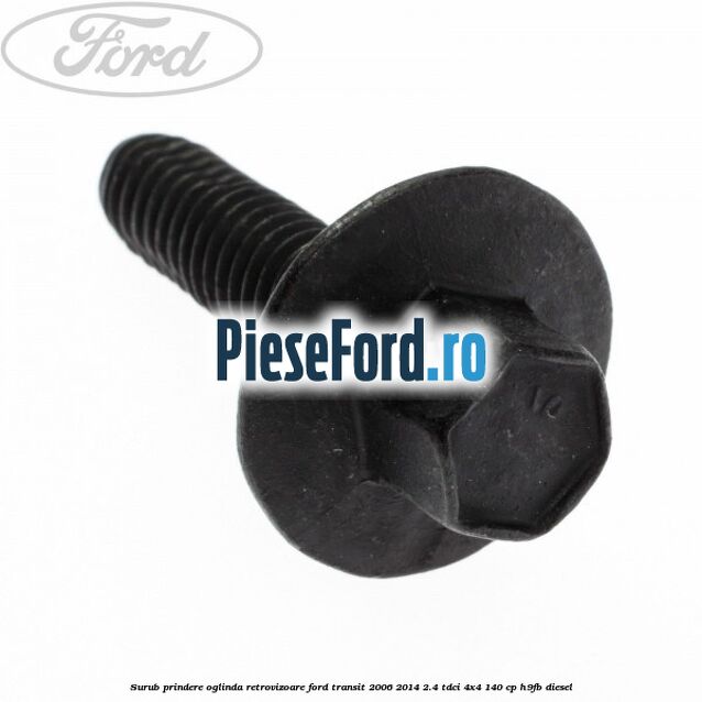 Surub prindere oglinda retrovizoare Ford Transit 2006-2014 2.4 TDCi 4x4 140 cp H9FB diesel