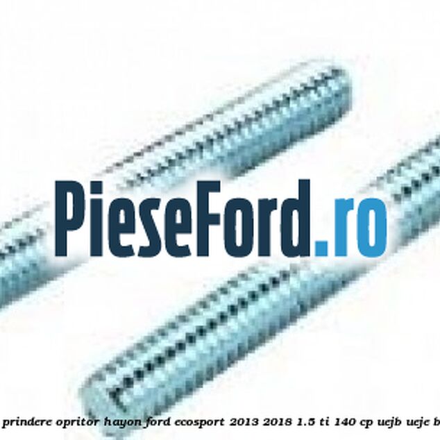Surub prindere opritor hayon Ford EcoSport 2013-2018 1.5 Ti 140 cp UEJB, UEJE benzina
