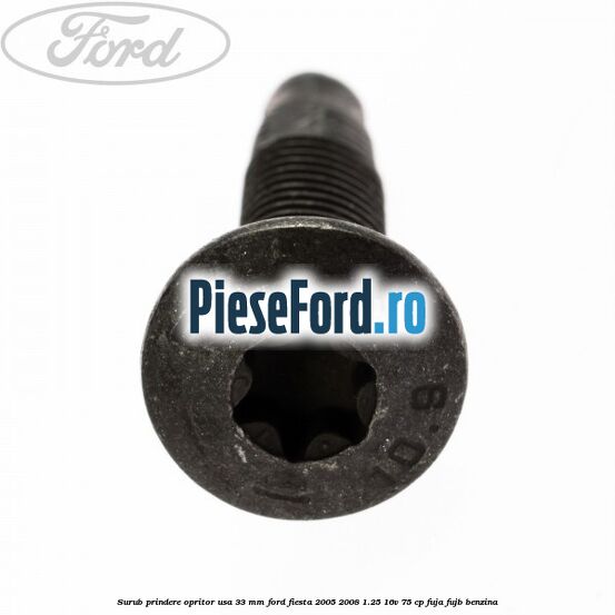 Surub prindere opritor usa 33 mm Ford Fiesta 2005-2008 1.25 16V 75 cp FUJA, FUJB benzina