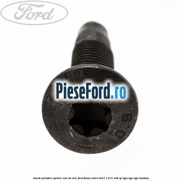 Surub prindere opritor usa 33 mm Ford Fiesta 2013-2017 1.6 Ti 105 cp IQJA, IQJC, IQJE benzina