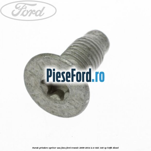 Surub prindere opritor usa fata Ford Transit 2006-2014 2.4 TDCi 140 cp H9FB diesel