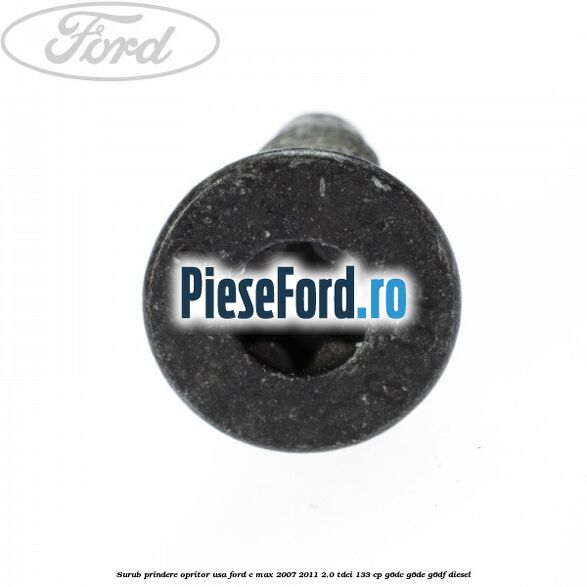 Surub prindere opritor usa Ford C-Max 2007-2011 2.0 TDCi 133 cp G6DC, G6DE, G6DF diesel